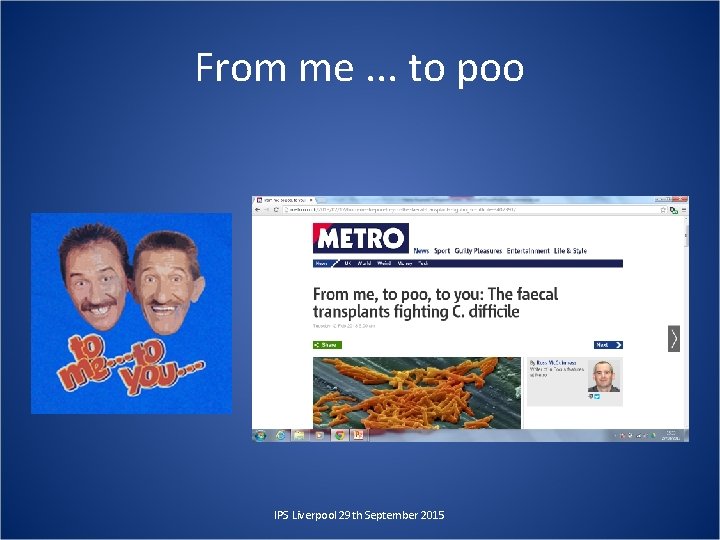 From me. . . to poo IPS Liverpool 29 th September 2015 