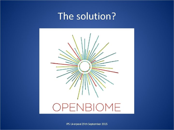 The solution? IPS Liverpool 29 th September 2015 