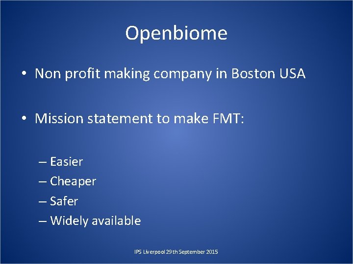 Openbiome • Non profit making company in Boston USA • Mission statement to make