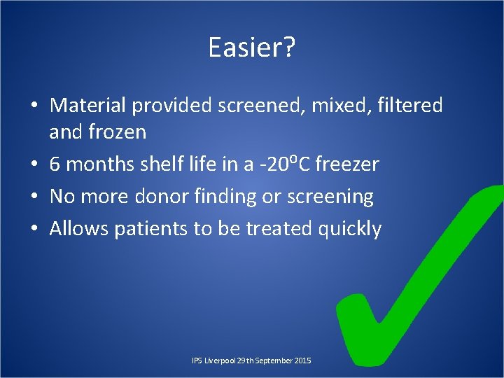 Easier? • Material provided screened, mixed, filtered and frozen • 6 months shelf life