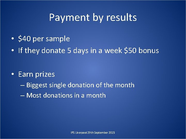 Payment by results • $40 per sample • If they donate 5 days in