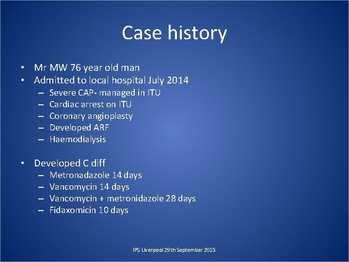 Case history • Mr MW 76 year old man • Admitted to local hospital