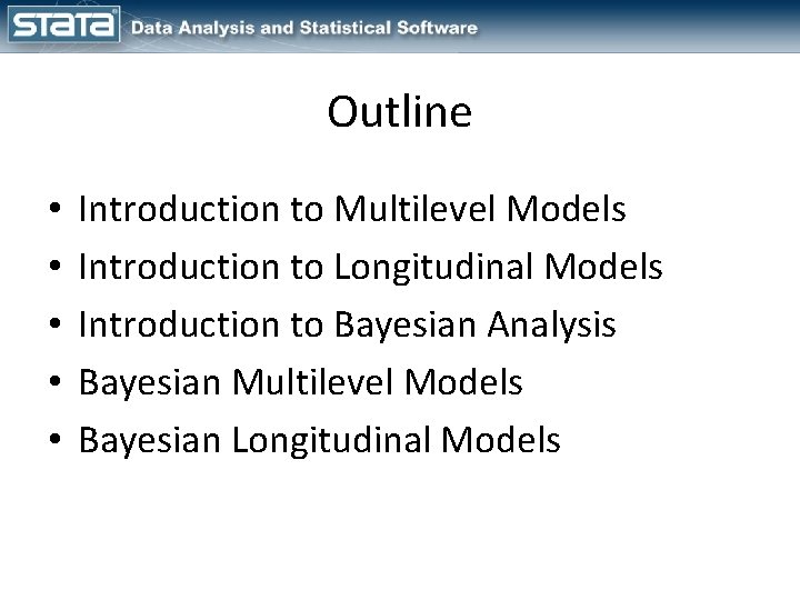 Outline • • • Introduction to Multilevel Models Introduction to Longitudinal Models Introduction to