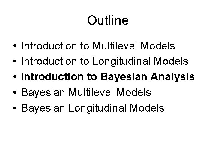 Outline • • • Introduction to Multilevel Models Introduction to Longitudinal Models Introduction to