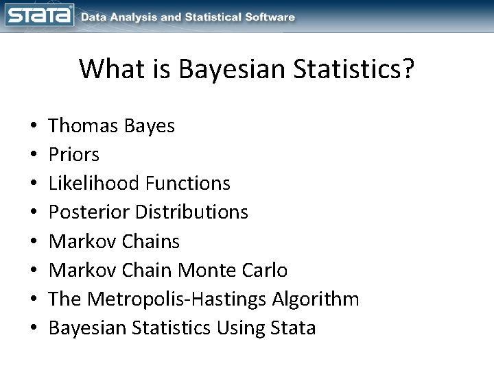 What is Bayesian Statistics? • • Thomas Bayes Priors Likelihood Functions Posterior Distributions Markov