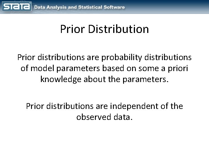 Prior Distribution Prior distributions are probability distributions of model parameters based on some a