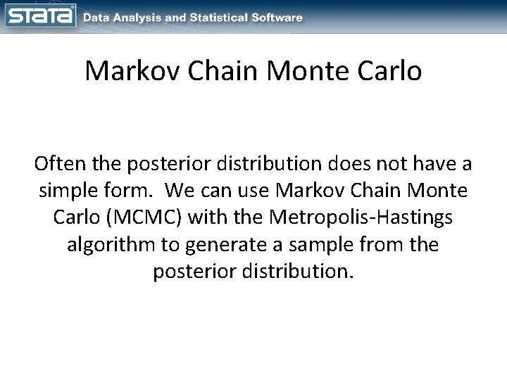 Markov Chain Monte Carlo Often the posterior distribution does not have a simple form.