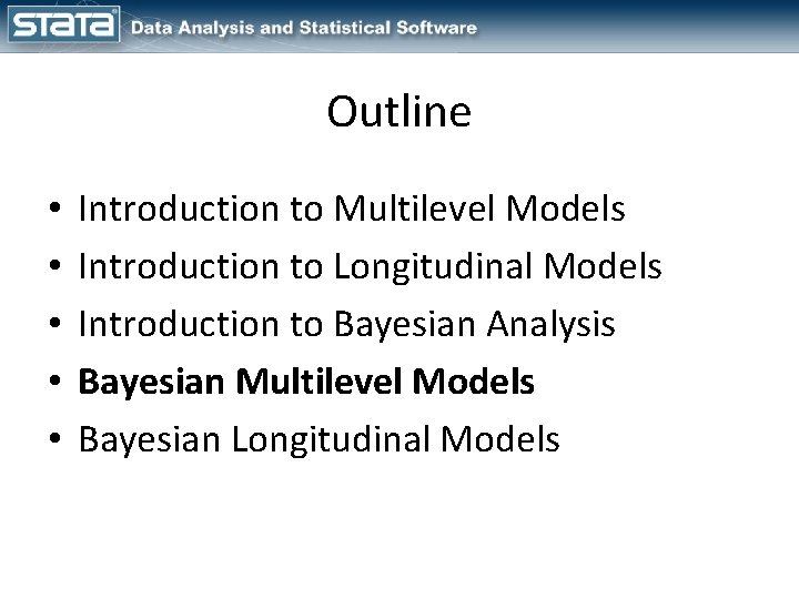 Outline • • • Introduction to Multilevel Models Introduction to Longitudinal Models Introduction to