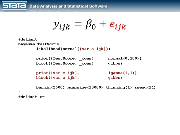  #delimit ; bayesmh Test. Score, likelihood(normal({var_e_ijk})) prior({Test. Score: _cons}, block({Test. Score: _cons}, normal(0,