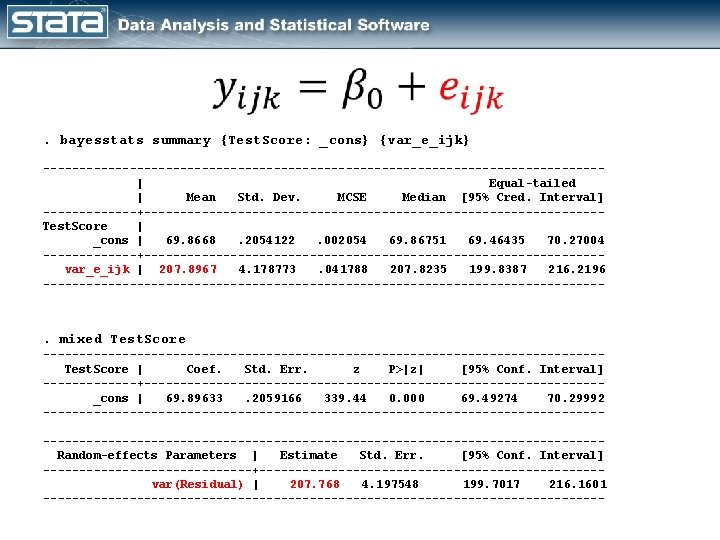  . bayesstats summary {Test. Score: _cons} {var_e_ijk} ---------------------------------------| Equal-tailed | Mean Std. Dev.