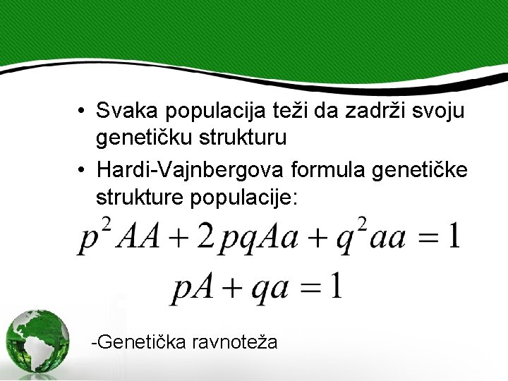  • Svaka populacija teži da zadrži svoju genetičku strukturu • Hardi-Vajnbergova formula genetičke