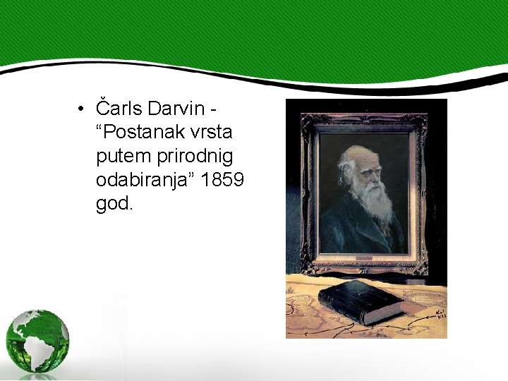  • Čarls Darvin - “Postanak vrsta putem prirodnig odabiranja” 1859 god. 