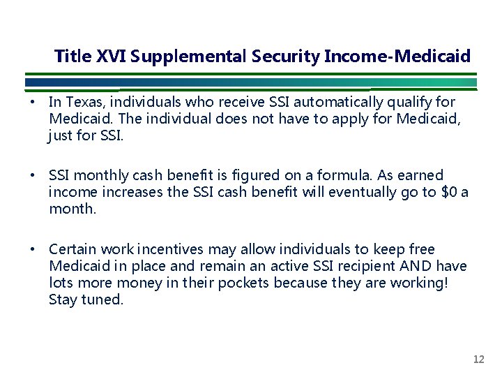 Title XVI Supplemental Security Income-Medicaid • In Texas, individuals who receive SSI automatically qualify