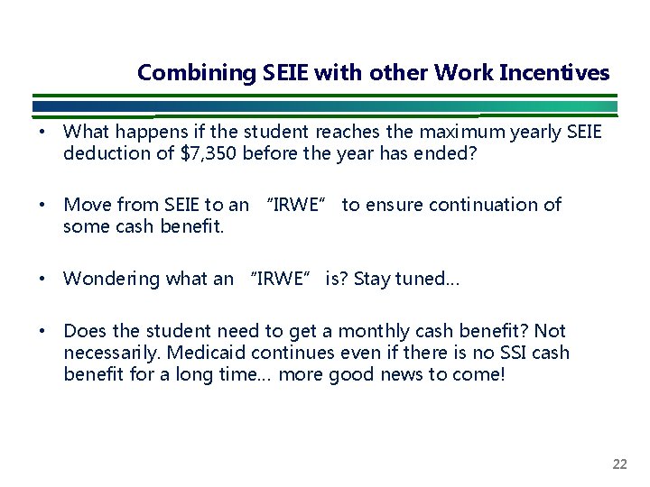 Combining SEIE with other Work Incentives • What happens if the student reaches the