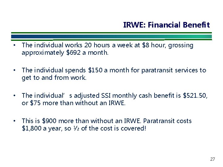 IRWE: Financial Benefit • The individual works 20 hours a week at $8 hour,