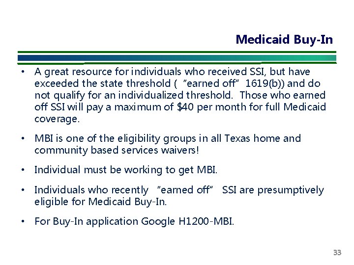 Medicaid Buy-In • A great resource for individuals who received SSI, but have exceeded