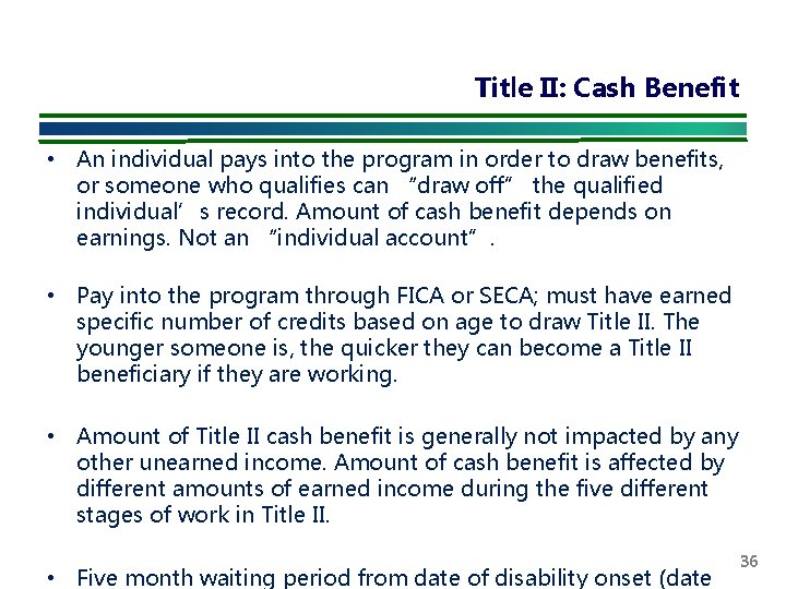 Title II: Cash Benefit • An individual pays into the program in order to