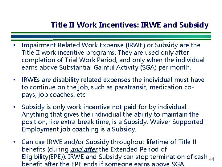 Title II Work Incentives: IRWE and Subsidy • Impairment Related Work Expense (IRWE) or