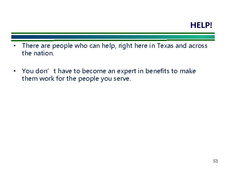 HELP! • There are people who can help, right here in Texas and across