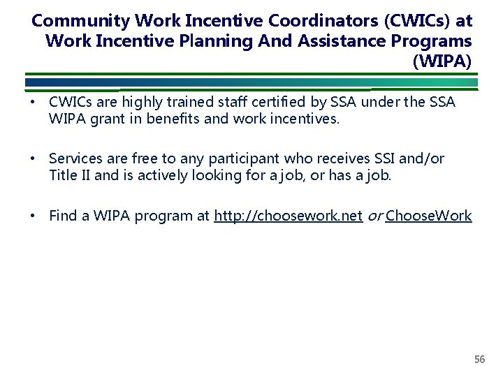 Community Work Incentive Coordinators (CWICs) at Work Incentive Planning And Assistance Programs (WIPA) •