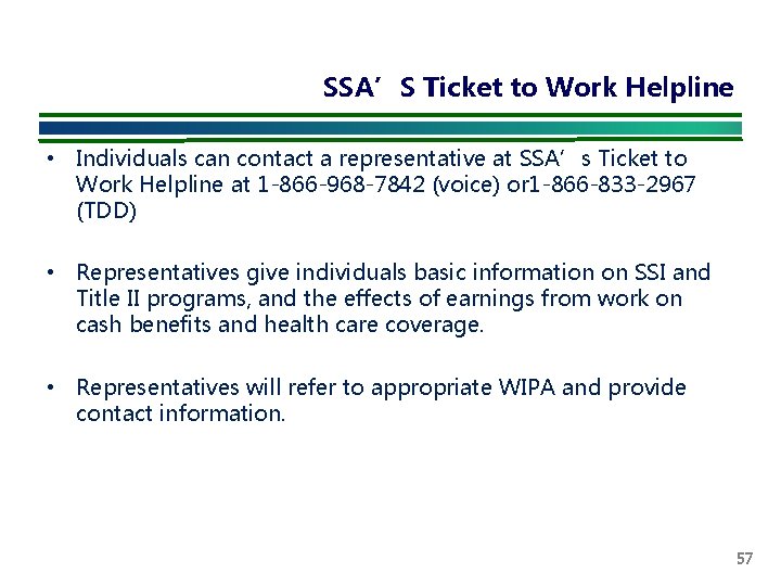 SSA’S Ticket to Work Helpline • Individuals can contact a representative at SSA’s Ticket