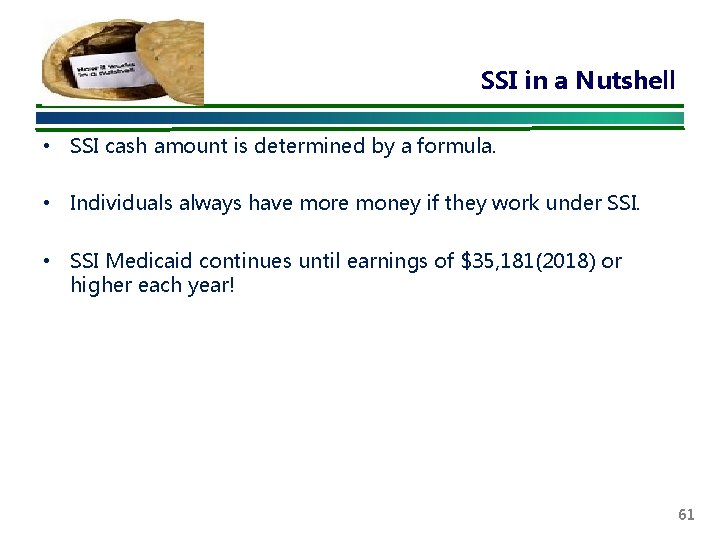 SSI in a Nutshell • SSI cash amount is determined by a formula. •
