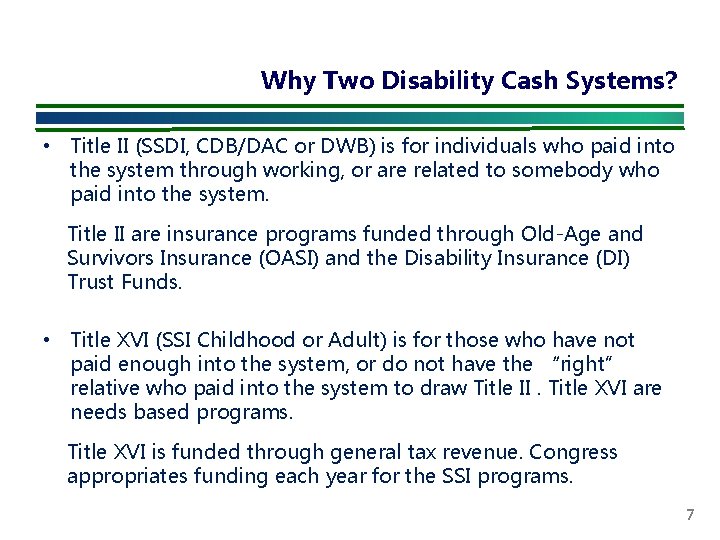 Why Two Disability Cash Systems? • Title II (SSDI, CDB/DAC or DWB) is for