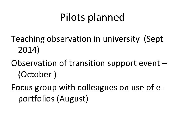 Pilots planned Teaching observation in university (Sept 2014) Observation of transition support event –