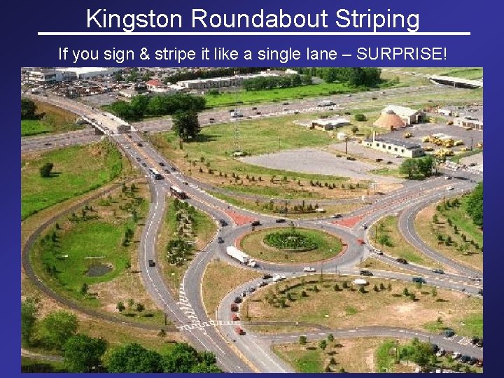 Kingston Roundabout Striping If you sign & stripe it like a single lane –