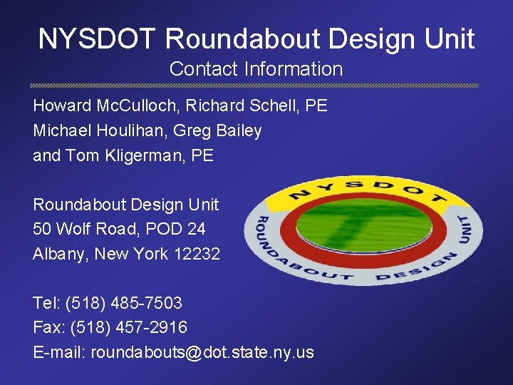 NYSDOT Roundabout Design Unit Contact Information Howard Mc. Culloch, Richard Schell, PE Michael Houlihan,