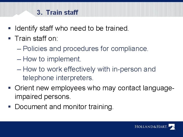 3. Train staff § Identify staff who need to be trained. § Train staff