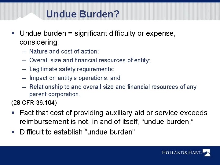 Undue Burden? § Undue burden = significant difficulty or expense, considering: – – –