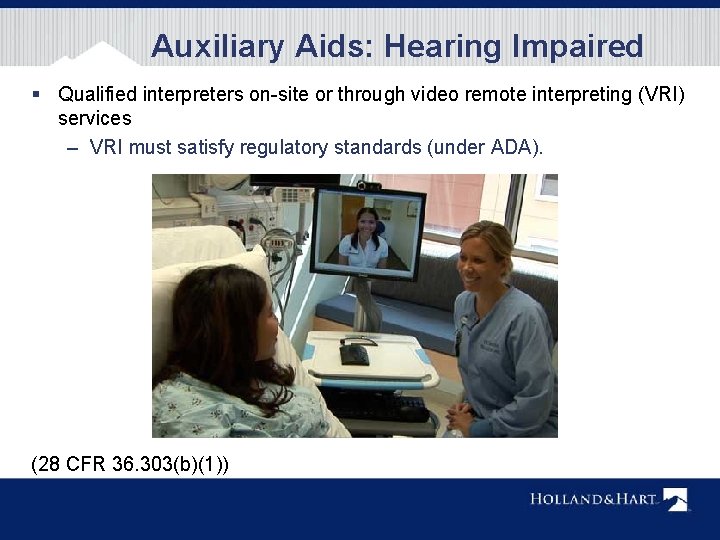 Auxiliary Aids: Hearing Impaired § Qualified interpreters on-site or through video remote interpreting (VRI)