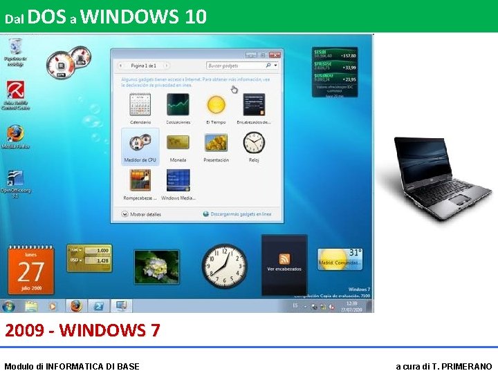 Dal DOS a WINDOWS 10 2009 - WINDOWS 7 Modulo di INFORMATICA DI BASE