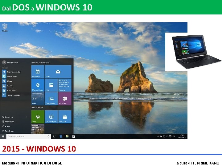 Dal DOS a WINDOWS 10 2015 - WINDOWS 10 Modulo di INFORMATICA DI BASE