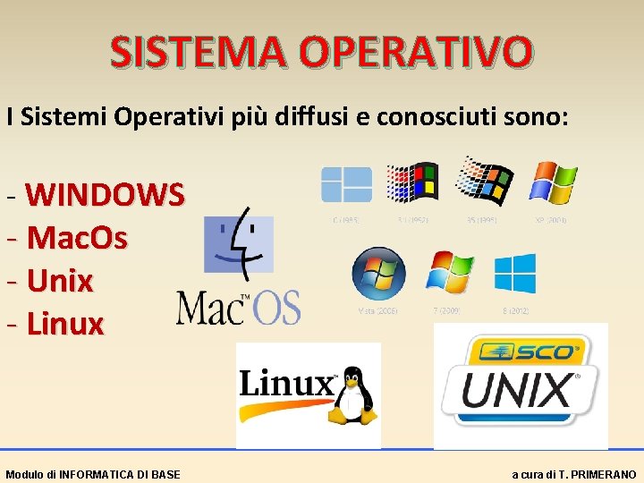 SISTEMA OPERATIVO I Sistemi Operativi più diffusi e conosciuti sono: - WINDOWS - Mac.