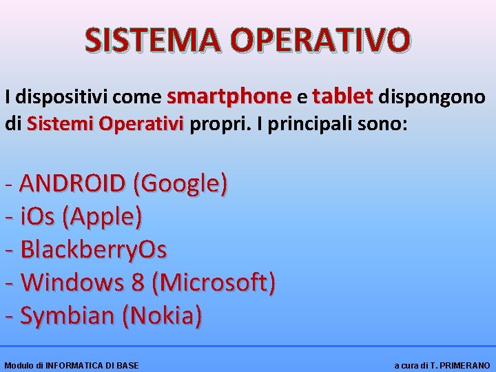SISTEMA OPERATIVO I dispositivi come smartphone e tablet dispongono di Sistemi Operativi propri. I