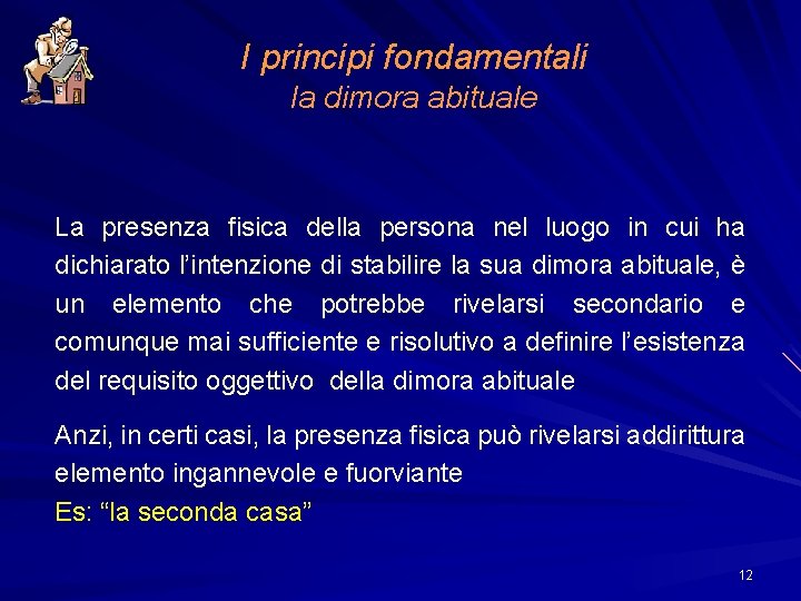 I principi fondamentali la dimora abituale La presenza fisica della persona nel luogo in