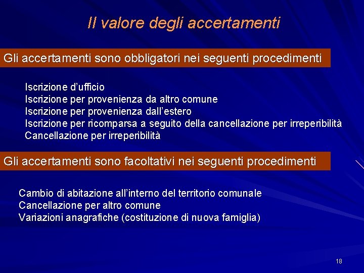 Il valore degli accertamenti Gli accertamenti sono obbligatori nei seguenti procedimenti Iscrizione d’ufficio Iscrizione