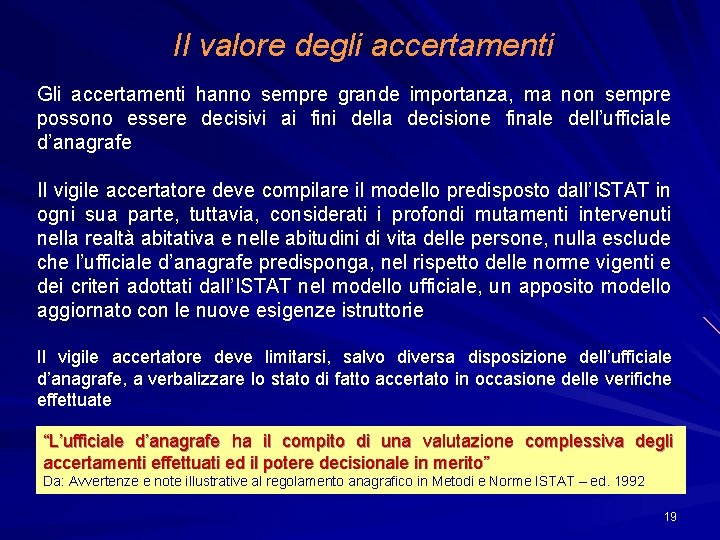 Il valore degli accertamenti Gli accertamenti hanno sempre grande importanza, ma non sempre possono