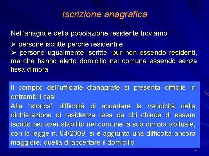 Iscrizione anagrafica Nell’anagrafe della popolazione residente troviamo: Ø persone iscritte perché residenti e Ø