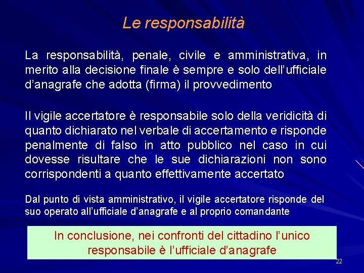 Le responsabilità La responsabilità, penale, civile e amministrativa, in merito alla decisione finale è