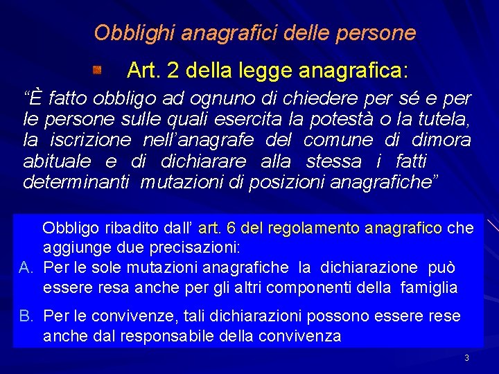 Obblighi anagrafici delle persone Art. 2 della legge anagrafica: “È fatto obbligo ad ognuno
