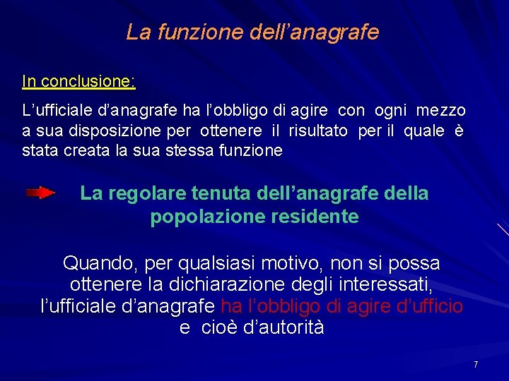 La funzione dell’anagrafe In conclusione: L’ufficiale d’anagrafe ha l’obbligo di agire con ogni mezzo