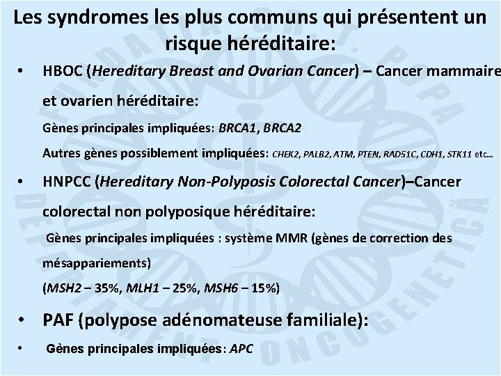 Les syndromes les plus communs qui présentent un risque héréditaire: • HBOC (Hereditary Breast