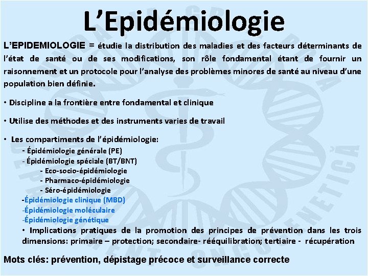 L’Epidémiologie L’EPIDEMIOLOGIE = étudie la distribution des maladies et des facteurs déterminants de l’état