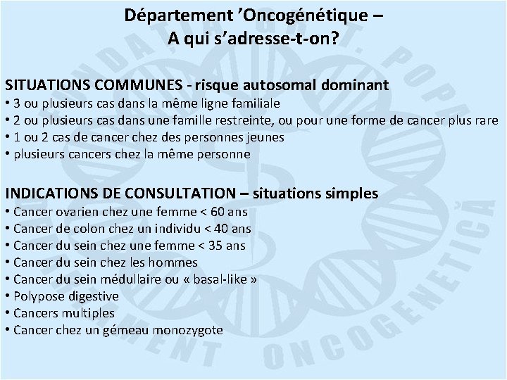 Département ’Oncogénétique – A qui s’adresse-t-on? SITUATIONS COMMUNES - risque autosomal dominant • 3