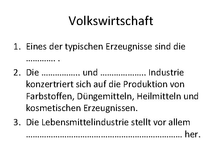 Volkswirtschaft 1. Eines der typischen Erzeugnisse sind die …………. . 2. Die ……………. .