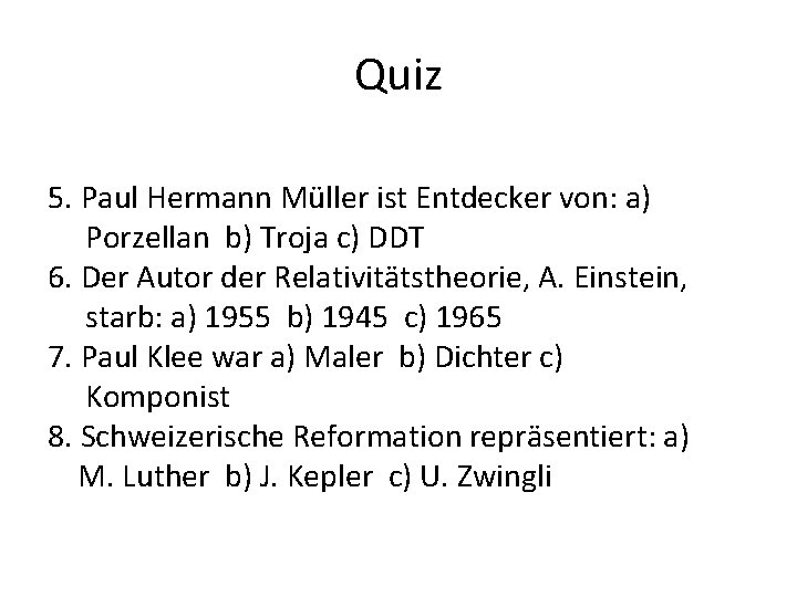 Quiz 5. Paul Hermann Müller ist Entdecker von: a) Porzellan b) Troja c) DDT