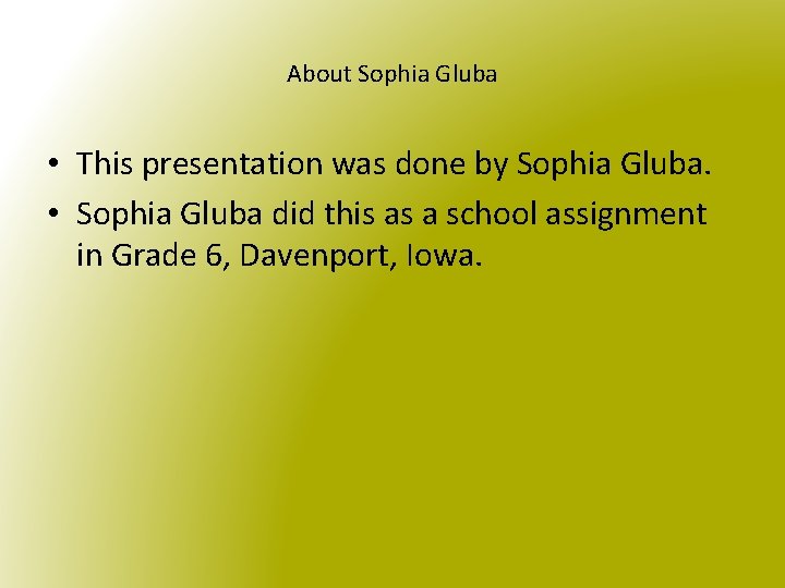 About Sophia Gluba • This presentation was done by Sophia Gluba. • Sophia Gluba